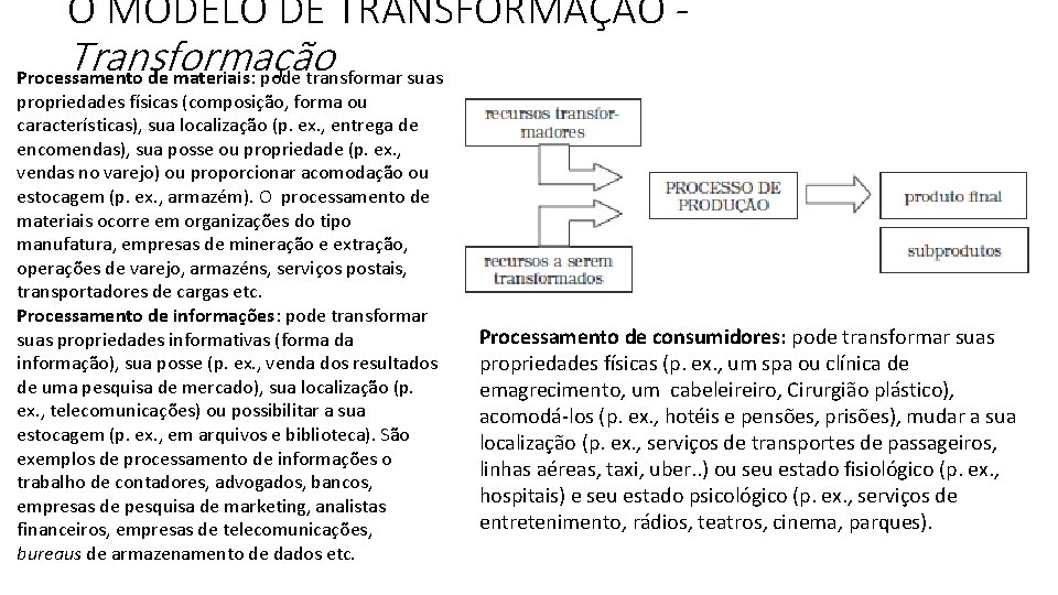 O MODELO DE TRANSFORMAÇÃO - Transformação Processamento de materiais: pode transformar suas propriedades físicas