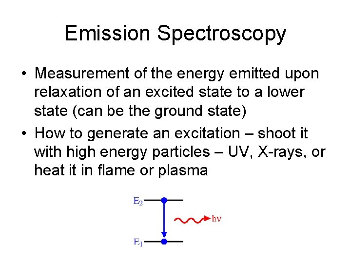 Emission Spectroscopy • Measurement of the energy emitted upon relaxation of an excited state