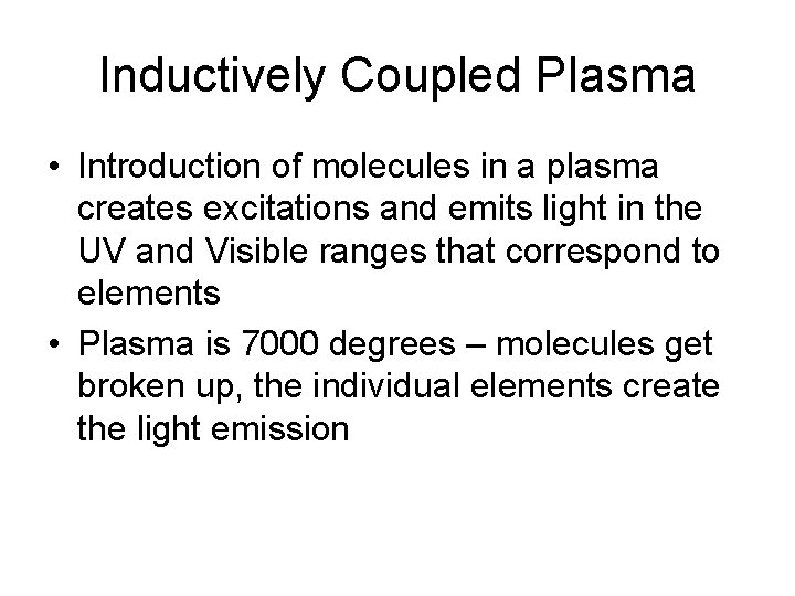 Inductively Coupled Plasma • Introduction of molecules in a plasma creates excitations and emits