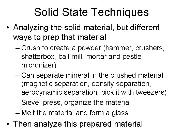 Solid State Techniques • Analyzing the solid material, but different ways to prep that