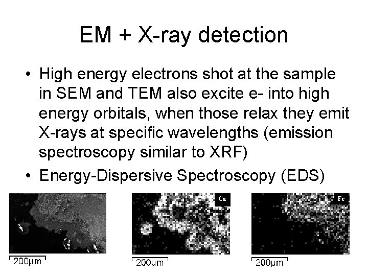 EM + X-ray detection • High energy electrons shot at the sample in SEM