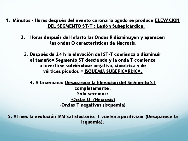 1. Minutos – Horas después del evento coronario agudo se produce ELEVACIÓN DEL SEGMENTO