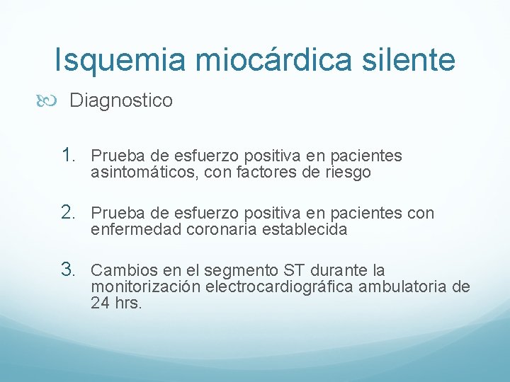 Isquemia miocárdica silente Diagnostico 1. Prueba de esfuerzo positiva en pacientes asintomáticos, con factores