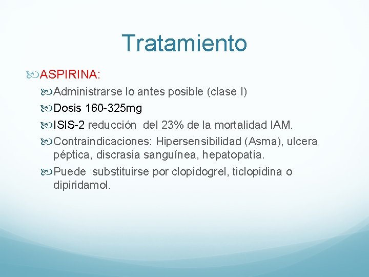 Tratamiento ASPIRINA: Administrarse lo antes posible (clase I) Dosis 160 -325 mg ISIS-2 reducción