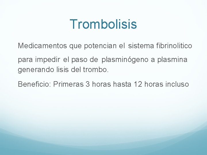 Trombolisis Medicamentos que potencian el sistema fibrinolitico para impedir el paso de plasminógeno a