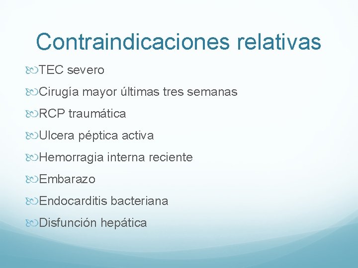 Contraindicaciones relativas TEC severo Cirugía mayor últimas tres semanas RCP traumática Ulcera péptica activa