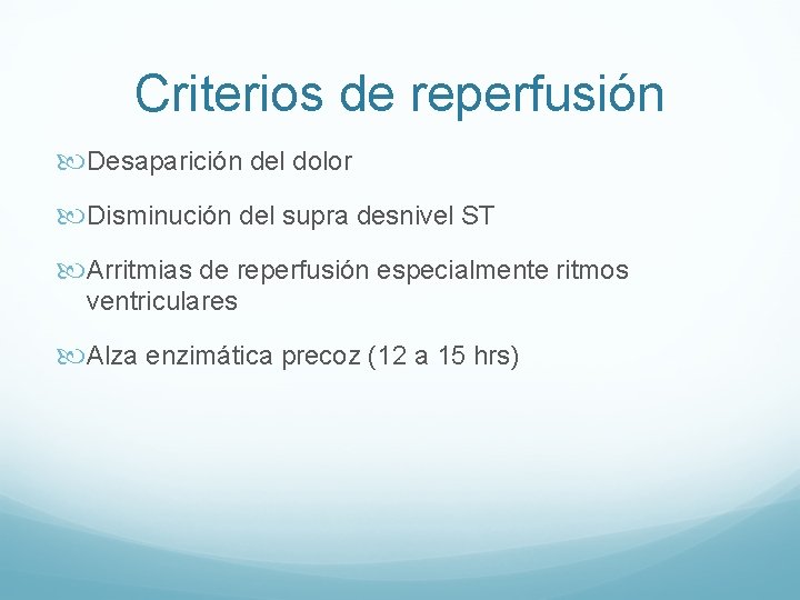 Criterios de reperfusión Desaparición del dolor Disminución del supra desnivel ST Arritmias de reperfusión