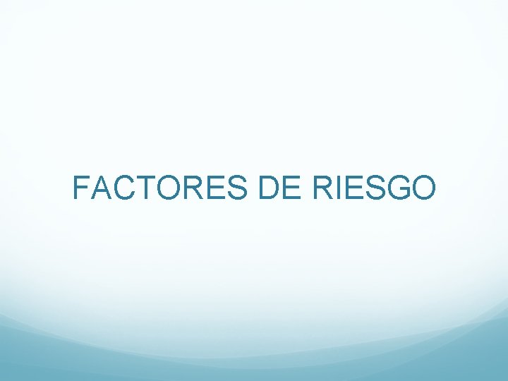 FACTORES DE RIESGO 