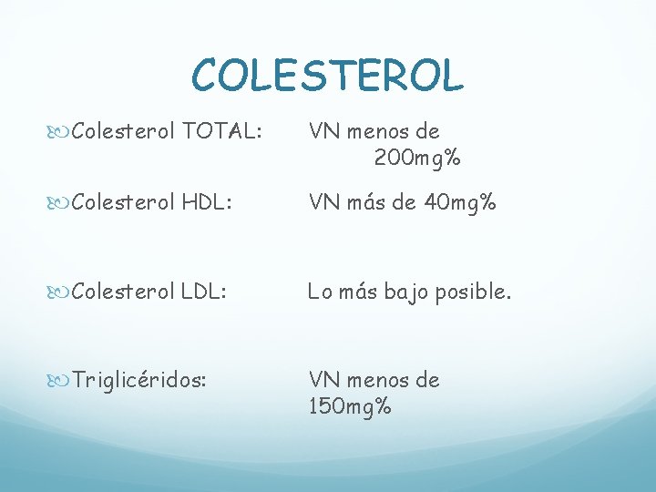 COLESTEROL Colesterol TOTAL: VN menos de 200 mg% Colesterol HDL: VN más de 40