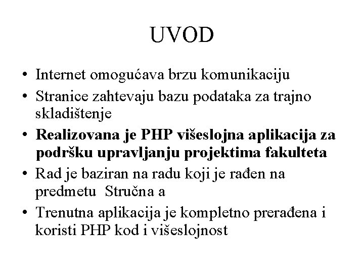 UVOD • Internet omogućava brzu komunikaciju • Stranice zahtevaju bazu podataka za trajno skladištenje