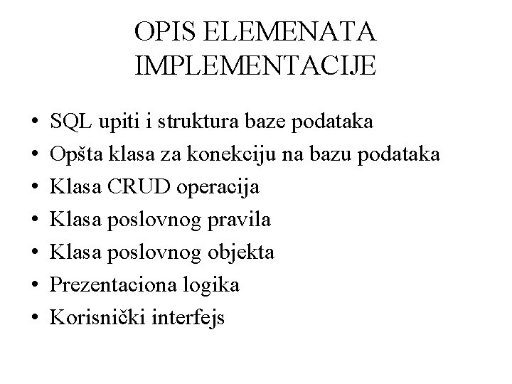 OPIS ELEMENATA IMPLEMENTACIJE • • SQL upiti i struktura baze podataka Opšta klasa za