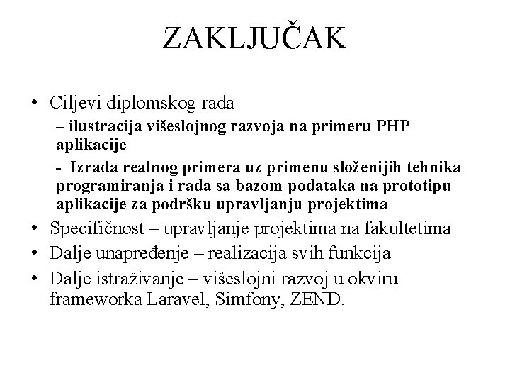 ZAKLJUČAK • Ciljevi diplomskog rada – ilustracija višeslojnog razvoja na primeru PHP aplikacije -