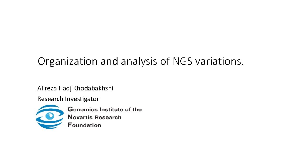 Organization and analysis of NGS variations. Alireza Hadj Khodabakhshi Research Investigator 