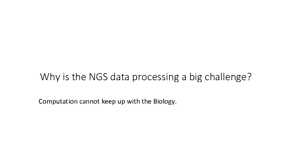 Why is the NGS data processing a big challenge? Computation cannot keep up with