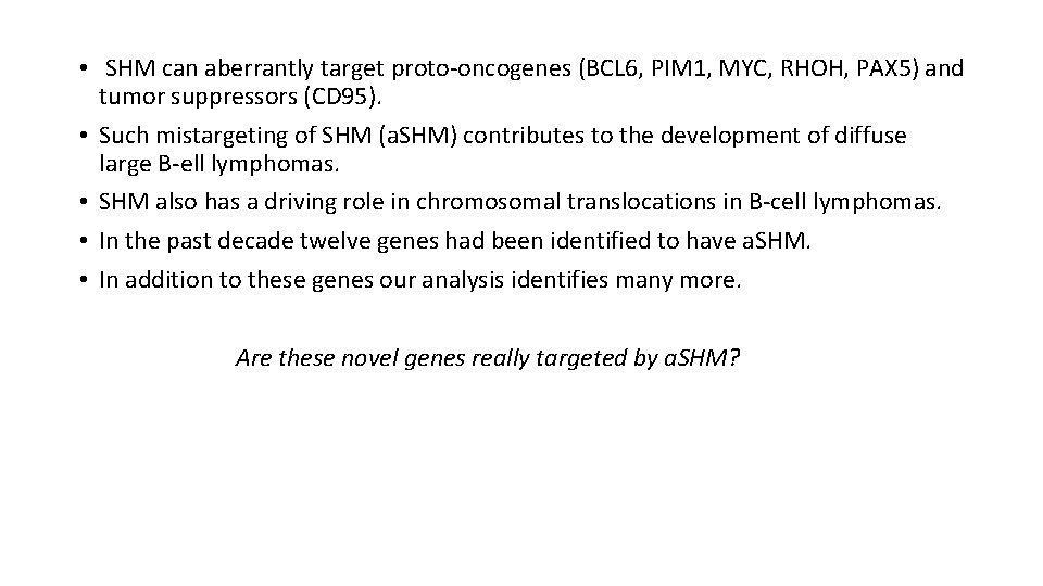  • SHM can aberrantly target proto-oncogenes (BCL 6, PIM 1, MYC, RHOH, PAX