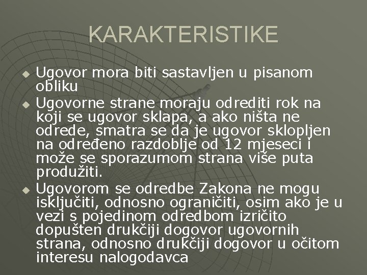 KARAKTERISTIKE u u u Ugovor mora biti sastavljen u pisanom obliku Ugovorne strane moraju