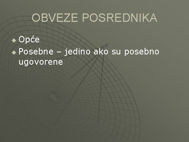 OBVEZE POSREDNIKA Opće u Posebne – jedino ako su posebno ugovorene u 