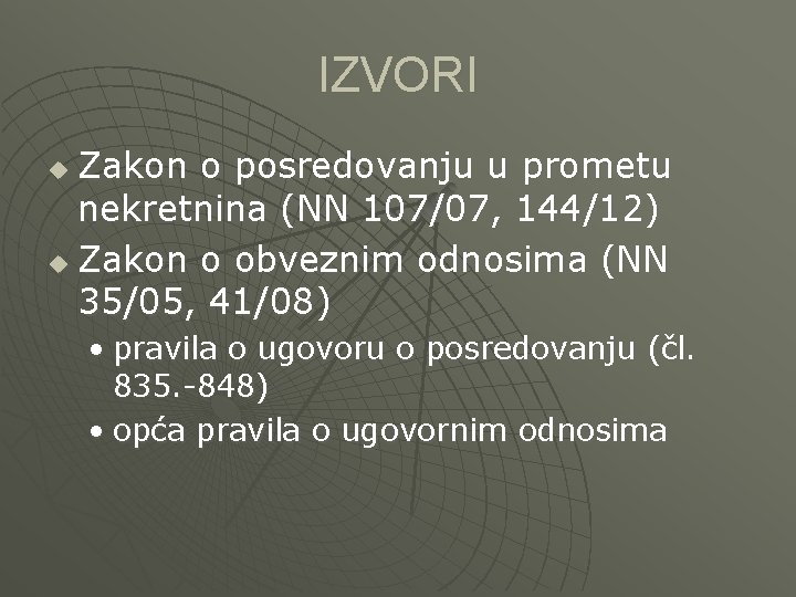 IZVORI Zakon o posredovanju u prometu nekretnina (NN 107/07, 144/12) u Zakon o obveznim