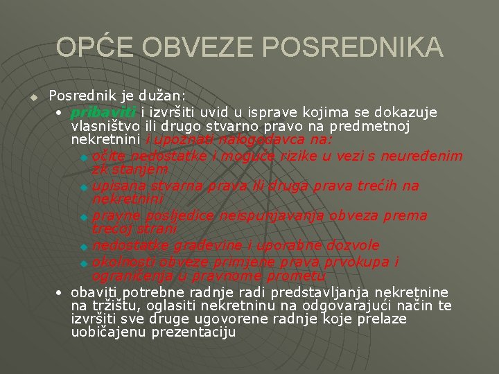 OPĆE OBVEZE POSREDNIKA u Posrednik je dužan: • pribaviti i izvršiti uvid u isprave