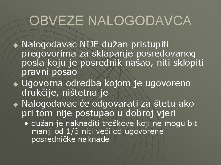 OBVEZE NALOGODAVCA u u u Nalogodavac NIJE dužan pristupiti pregovorima za sklapanje posredovanog posla