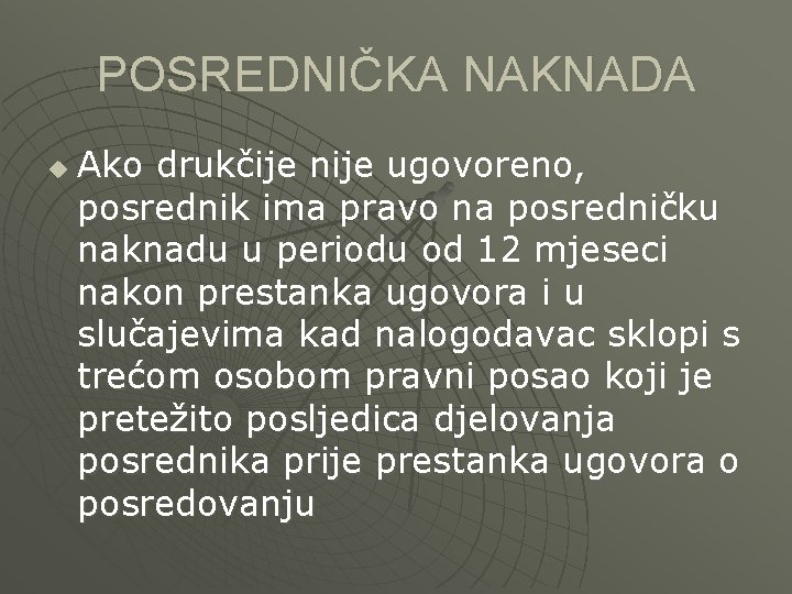 POSREDNIČKA NAKNADA u Ako drukčije nije ugovoreno, posrednik ima pravo na posredničku naknadu u