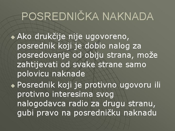 POSREDNIČKA NAKNADA Ako drukčije nije ugovoreno, posrednik koji je dobio nalog za posredovanje od