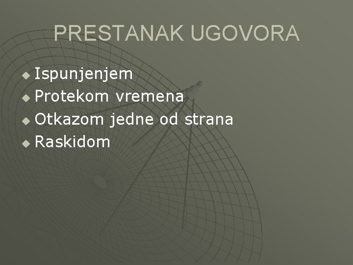 PRESTANAK UGOVORA Ispunjenjem u Protekom vremena u Otkazom jedne od strana u Raskidom u