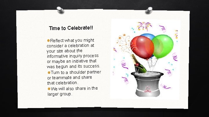 Time to Celebrate!! ●Reflect what you might consider a celebration at your site about