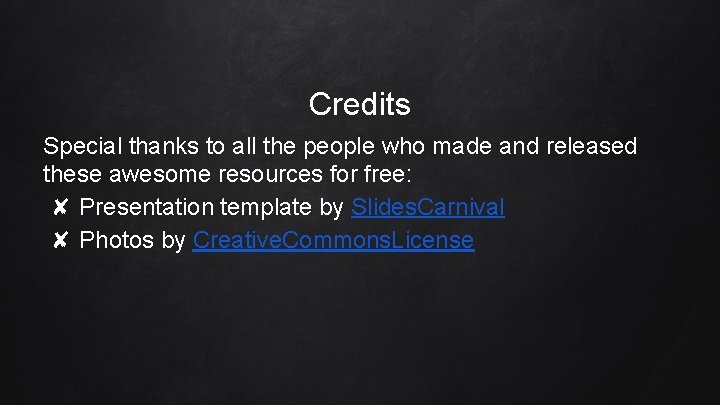 Credits Special thanks to all the people who made and released these awesome resources