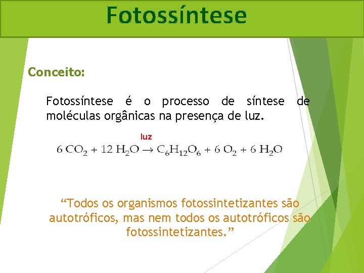 Fotossíntese Conceito: Fotossíntese é o processo de síntese de moléculas orgânicas na presença de