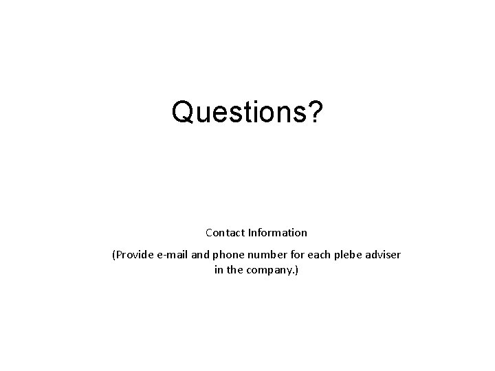 Questions? Contact Information (Provide e-mail and phone number for each plebe adviser in the