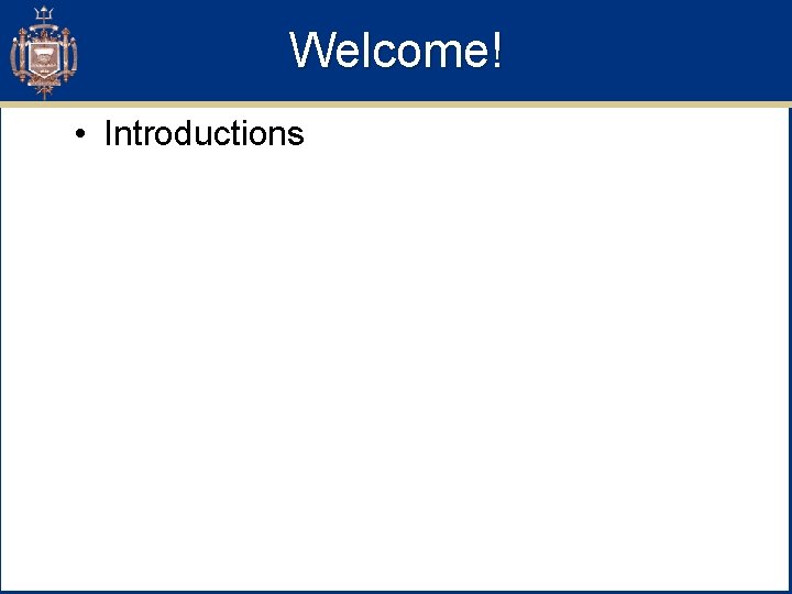 Welcome! • Introductions 