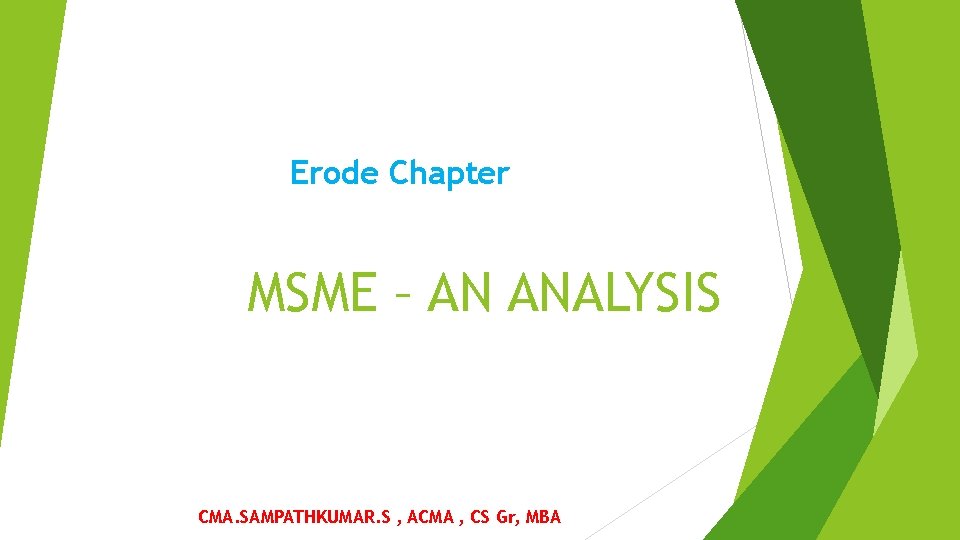 Erode Chapter MSME – AN ANALYSIS CMA. SAMPATHKUMAR. S , ACMA , CS Gr,