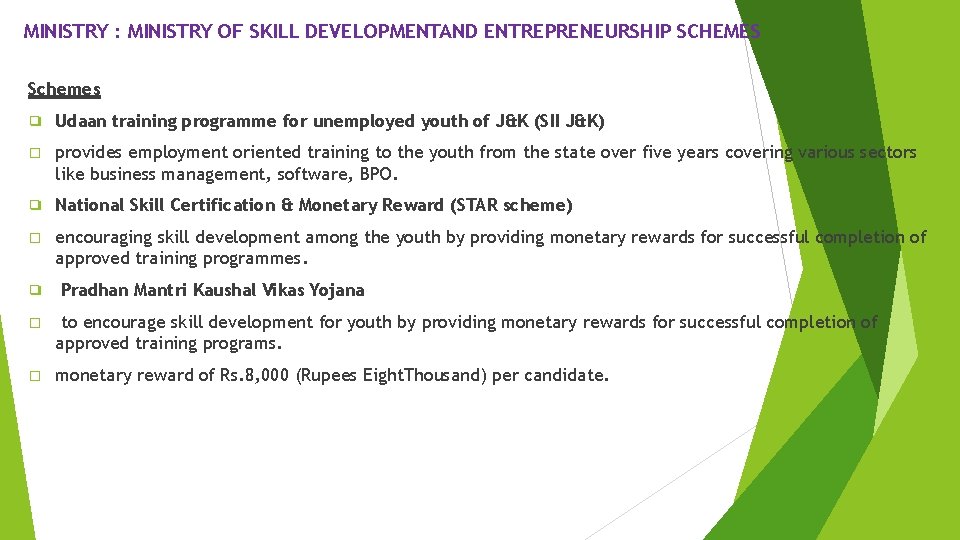 MINISTRY : MINISTRY OF SKILL DEVELOPMENTAND ENTREPRENEURSHIP SCHEMES Schemes ❑ Udaan training programme for