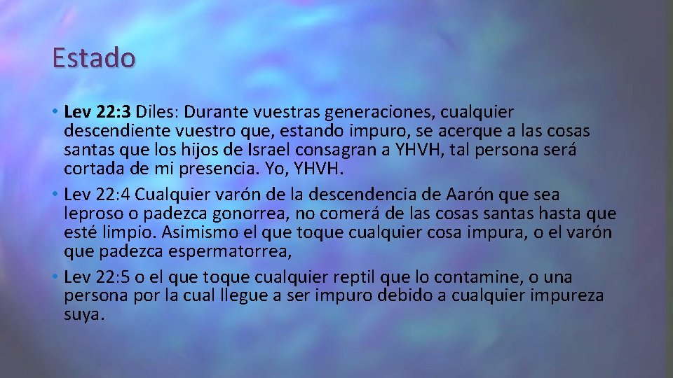 Estado • Lev 22: 3 Diles: Durante vuestras generaciones, cualquier descendiente vuestro que, estando