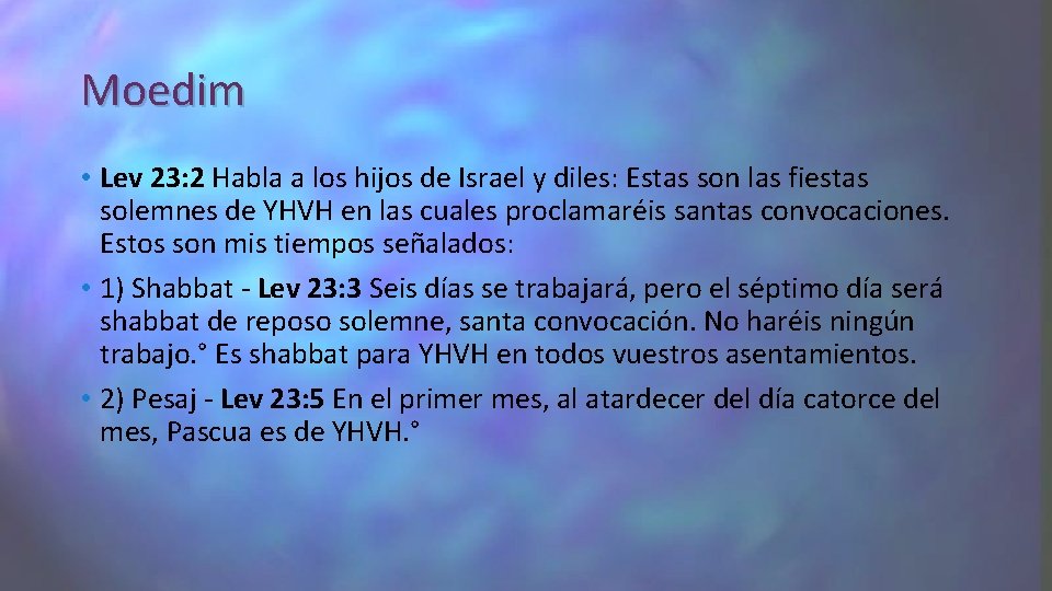 Moedim • Lev 23: 2 Habla a los hijos de Israel y diles: Estas