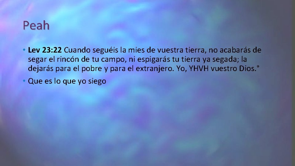 Peah • Lev 23: 22 Cuando seguéis la mies de vuestra tierra, no acabarás