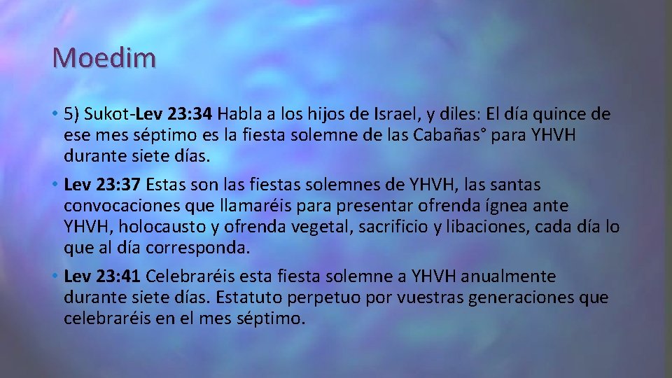 Moedim • 5) Sukot-Lev 23: 34 Habla a los hijos de Israel, y diles: