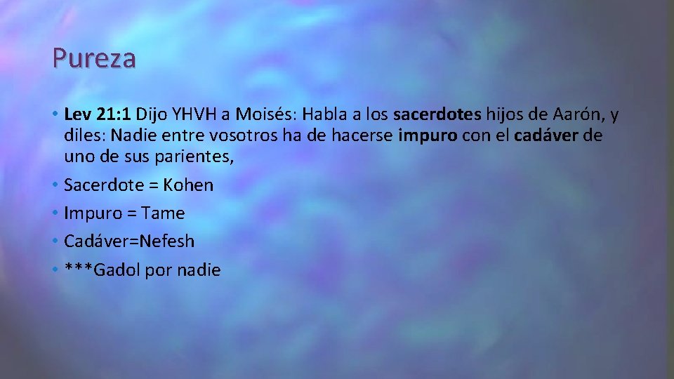 Pureza • Lev 21: 1 Dijo YHVH a Moisés: Habla a los sacerdotes hijos