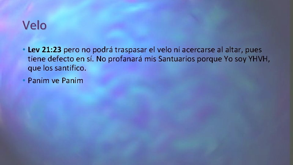 Velo • Lev 21: 23 pero no podrá traspasar el velo ni acercarse al