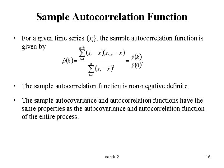 Sample Autocorrelation Function • For a given time series {xt}, the sample autocorrelation function