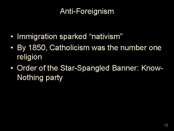 Anti-Foreignism • Immigration sparked “nativism” • By 1850, Catholicism was the number one religion