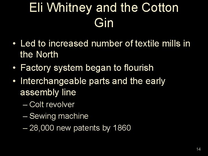 Eli Whitney and the Cotton Gin • Led to increased number of textile mills
