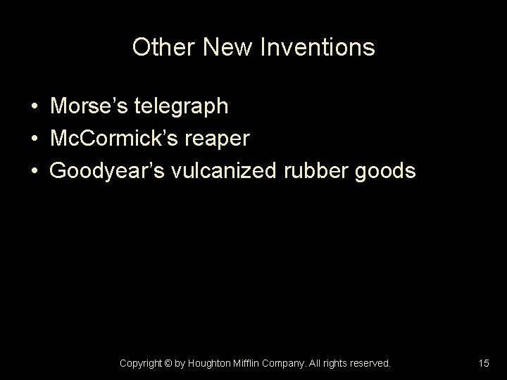 Other New Inventions • Morse’s telegraph • Mc. Cormick’s reaper • Goodyear’s vulcanized rubber