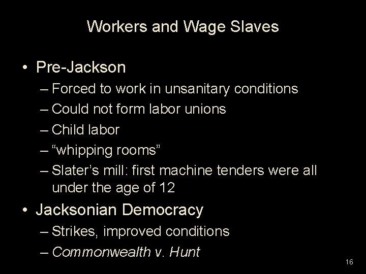 Workers and Wage Slaves • Pre-Jackson – Forced to work in unsanitary conditions –