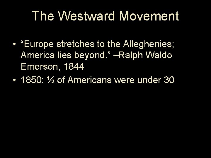 The Westward Movement • “Europe stretches to the Alleghenies; America lies beyond. ” –Ralph