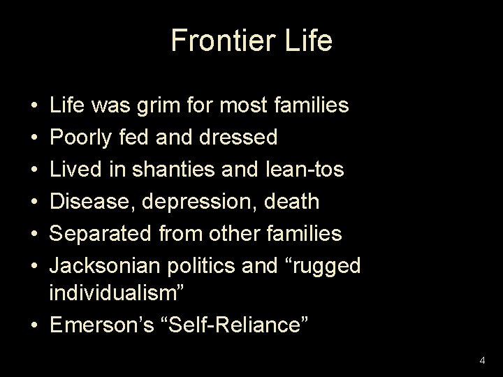Frontier Life • • • Life was grim for most families Poorly fed and