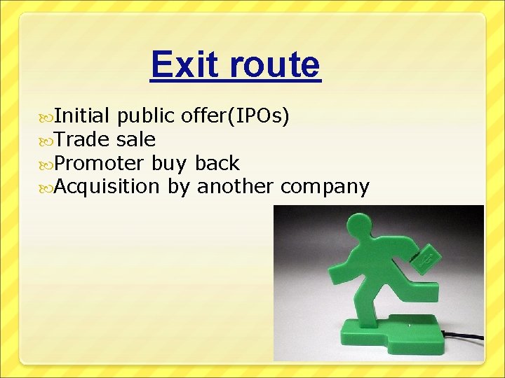Exit route Initial public offer(IPOs) Trade sale Promoter buy back Acquisition by another company