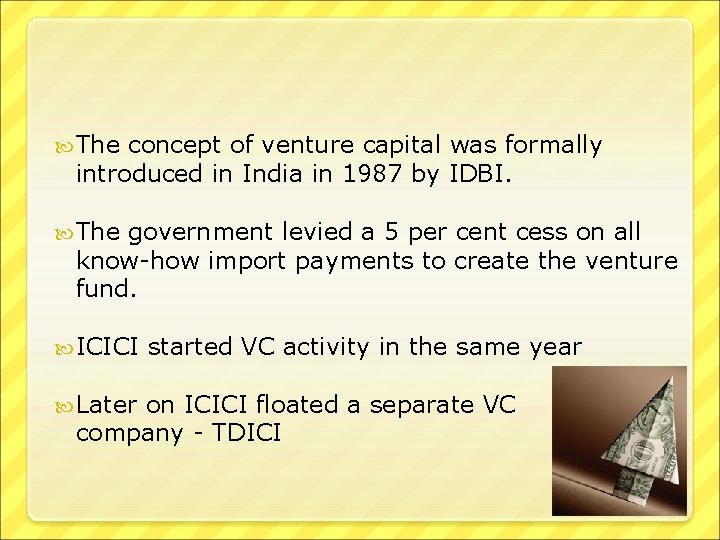  The concept of venture capital was formally introduced in India in 1987 by