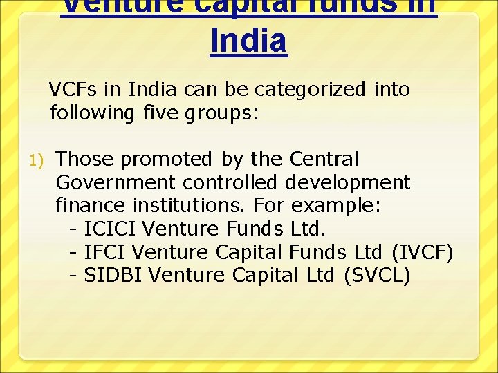 Venture capital funds in India VCFs in India can be categorized into following five